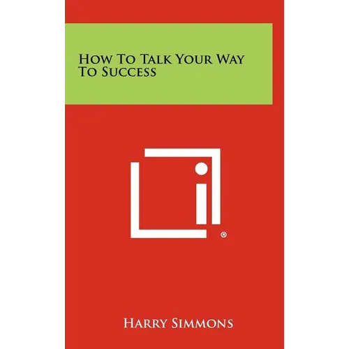 How To Talk Your Way To Success - Hardcover
