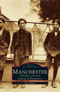 Manchester: The Mills and the Immigrant Experience - Hardcover