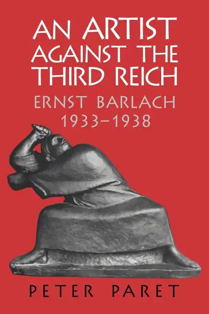 An Artist Against the Third Reich: Ernst Barlach, 1933 1938 - Paperback