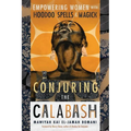 Conjuring the Calabash: Empowering Women with Hoodoo Spells & Magick - Paperback
