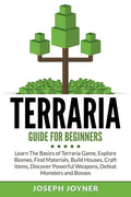Terraria Guide For Beginners: Learn The Basics of Terraria Game, Explore Biomes, Find Materials, Build Houses, Craft Items, Discover Powerful Weapon - Paperback
