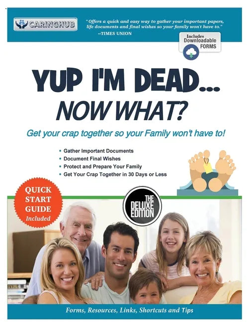 Yup I'm Dead...Now What? The Deluxe Edition: A Guide to My Life Information, Documents, Plans and Final Wishes - Paperback