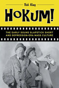 Hokum!: The Early Sound Slapstick Short and Depression-Era Mass Culture - Paperback