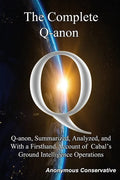 The Complete Q-anon: Q-anon, Summarized, Analyzed, and With a Firsthand Account of Cabal's Ground Intelligence Operations - Paperback