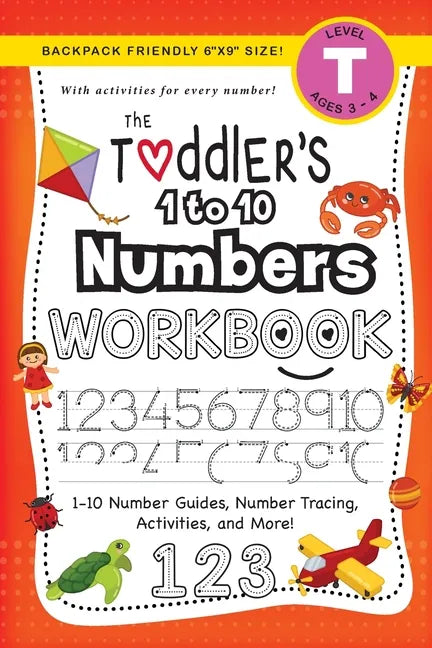 The Toddler's 1 to 10 Numbers Workbook: (Ages 3-4) 1-10 Number Guides, Number Tracing, Activities, and More! (Backpack Friendly 6"x9" Size) - Paperback