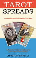 Tarot Spreads: Easy to Follow Layouts for Tarot Readers of All Levels (A Made Easy Guide for Beginners to Learn Psychic Tarot Reading - Paperback