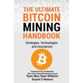 The Ultimate Bitcoin Mining Handbook: Strategies, Technologies and Innovations - Paperback