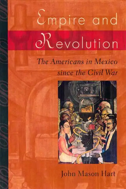 Empire and Revolution: The Americans in Mexico Since the Civil War - Paperback