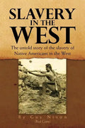 Slavery in the West: The Untold Story of the Slavery of Native Americans in the West - Paperback