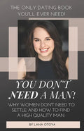 You Don't Need A Man!: Why Women Don't Need To Settle And How To Find A High Quality Man - Paperback