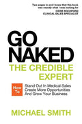 Go Naked: The Credible Expert: How to Stand Out In Medical Sales, Create More Opportunities, And Grow Your Business - Paperback