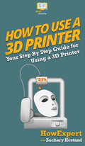 How To Use a 3D Printer - Hardcover