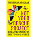 Not Your Rescue Project: Migrant Sex Workers Fighting for Justice - Hardcover