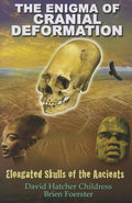 The Enigma of Cranial Deformation: Elongated Skulls of the Ancients - Paperback