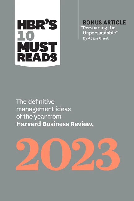 Hbr's 10 Must Reads 2023: The Definitive Management Ideas of the Year from Harvard Business Review (with Bonus Article Persuading the Unpersuadable by - Hardcover