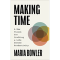 Making Time: A New Vision for Crafting a Life Beyond Productivity - Paperback