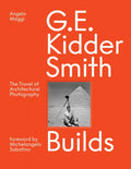 G. E. Kidder Smith Builds: The Travel of Architectural Photography - Hardcover