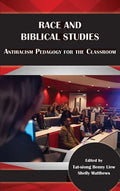 Race and Biblical Studies: Antiracism Pedagogy for the Classroom - Hardcover