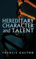 Hereditary Character and Talent: As Found Originally in MacMillan's Magazine in 1865 - Hardcover