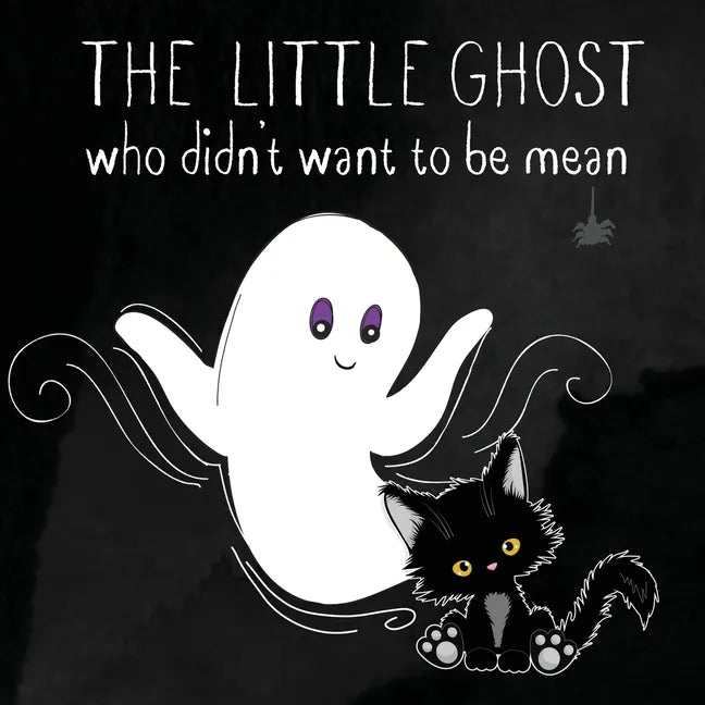 The Little Ghost Who Didn't Want to Be Mean: A Picture Book Not Just for Halloween - Paperback