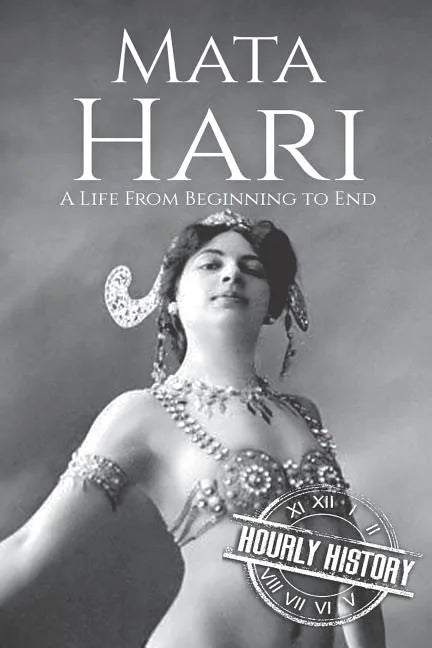 Mata Hari: A Life From Beginning to End - Paperback