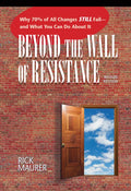 Beyond the Wall of Resistance (Revised Edition): Why 70% of All Changes Still Fail-- And What You Can Do about It - Paperback