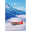 My Alaska! A Memoir - Paperback