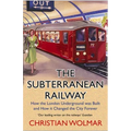 The Subterranean Railway: How the London Underground Was Built and How It Changed the City Forever - Paperback