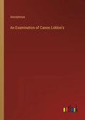An Examination of Canon Liddon's - Paperback