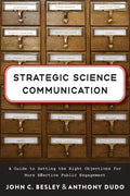 Strategic Science Communication: A Guide to Setting the Right Objectives for More Effective Public Engagement - Paperback