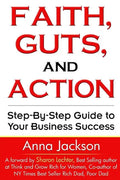 Faith, Guts and Action: A Step by Step Guide To Your Business Success - Paperback