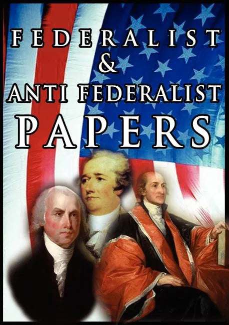 The Federalist & Anti Federalist Papers - Paperback