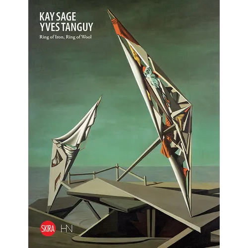 Kay Sage and Yves Tanguy: Ring of Iron, Ring of Wool - Hardcover