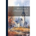 Why I Am A Presbyterian - Paperback