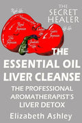 The Essential Oil Liver Cleanse: The Professional Aromatherapist's Liver Detox - Paperback