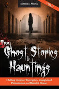 True Ghost Stories and Hauntings, Volume III: Chilling Stories of Poltergeists, Unexplained Phenomenon, and Haunted Houses - Paperback