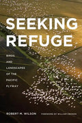 Seeking Refuge: Birds and Landscapes of the Pacific Flyway - Paperback