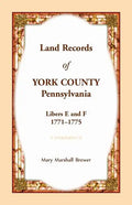 Land Records of York County, Pennsylvania, Libers E and F, 1771-1775 - Paperback