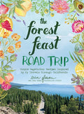 The Forest Feast Road Trip: Simple Vegetarian Recipes Inspired by My Travels Through California - Hardcover