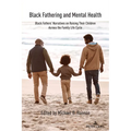 Black Fathering and Mental Health: Black Fathers' Narratives on Raising Their Children Across the Family Life Cycle - Paperback