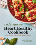 The 5-Ingredient Heart Healthy Cookbook: 101 Flavorful Low-Sodium, Low-Fat Recipes - Paperback