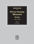 Abstracts of Perry County, Missouri Deeds, 1821-1844 - Paperback