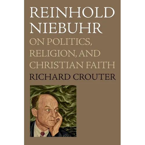 Reinhold Niebuhr: On Politics, Religion, and Christian Faith - Paperback