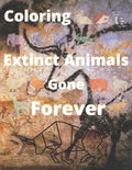 Coloring Extinct animals Gone Forever: No Longer in Existence, Now!! you have the chance to see. - Paperback