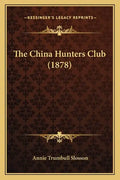 The China Hunters Club (1878) - Paperback