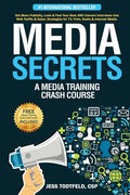 Media Secrets: A Media Training Crash Course: Get More Publicity, Look & Feel Your Best AND Convert Interviews Into Web Traffi c & Sa - Paperback
