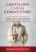 Cantelon's Casual Commentary: A 21st Century Guide to the Life of Jesus for the Internet Generation - Hardcover