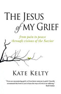The Jesus of My Grief: From Pain to Peace Through Visions of the Savior - Paperback