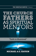 The Church Fathers as Spiritual Mentors: "Faith is Illumined" - Paperback