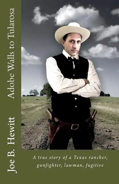 Adobe Walls to Tularosa: True Story of a Texas Rancher, Gunman, Lawman - Paperback